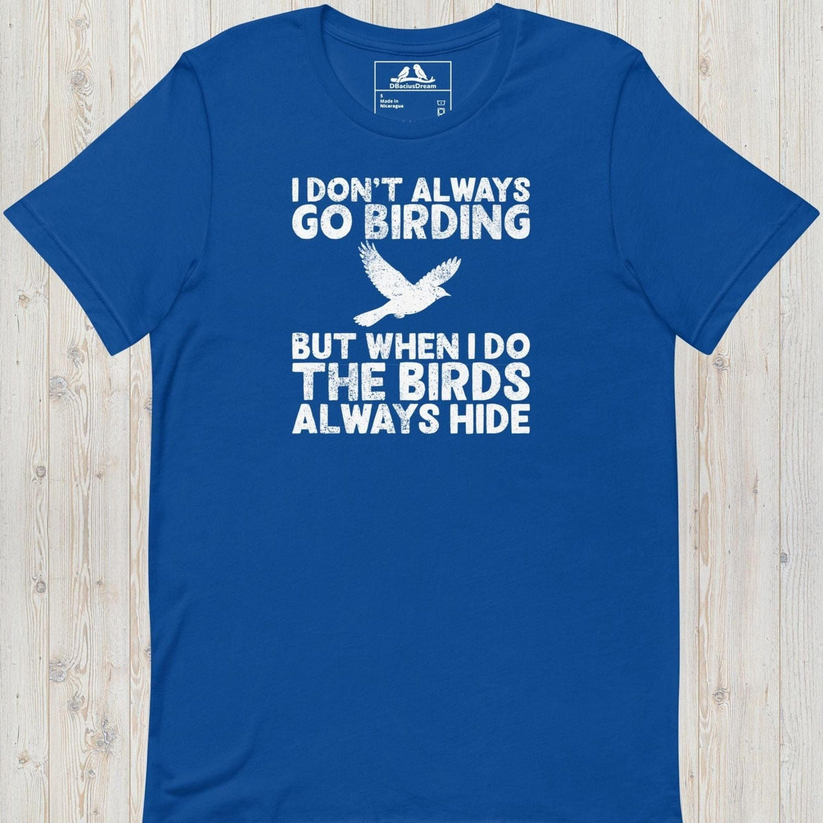 Blue I don't always go birding t-Shirt with the quote "I Don't Always Go Birding... But When I Do The Birds Always Hide" and a bird silhouette graphic