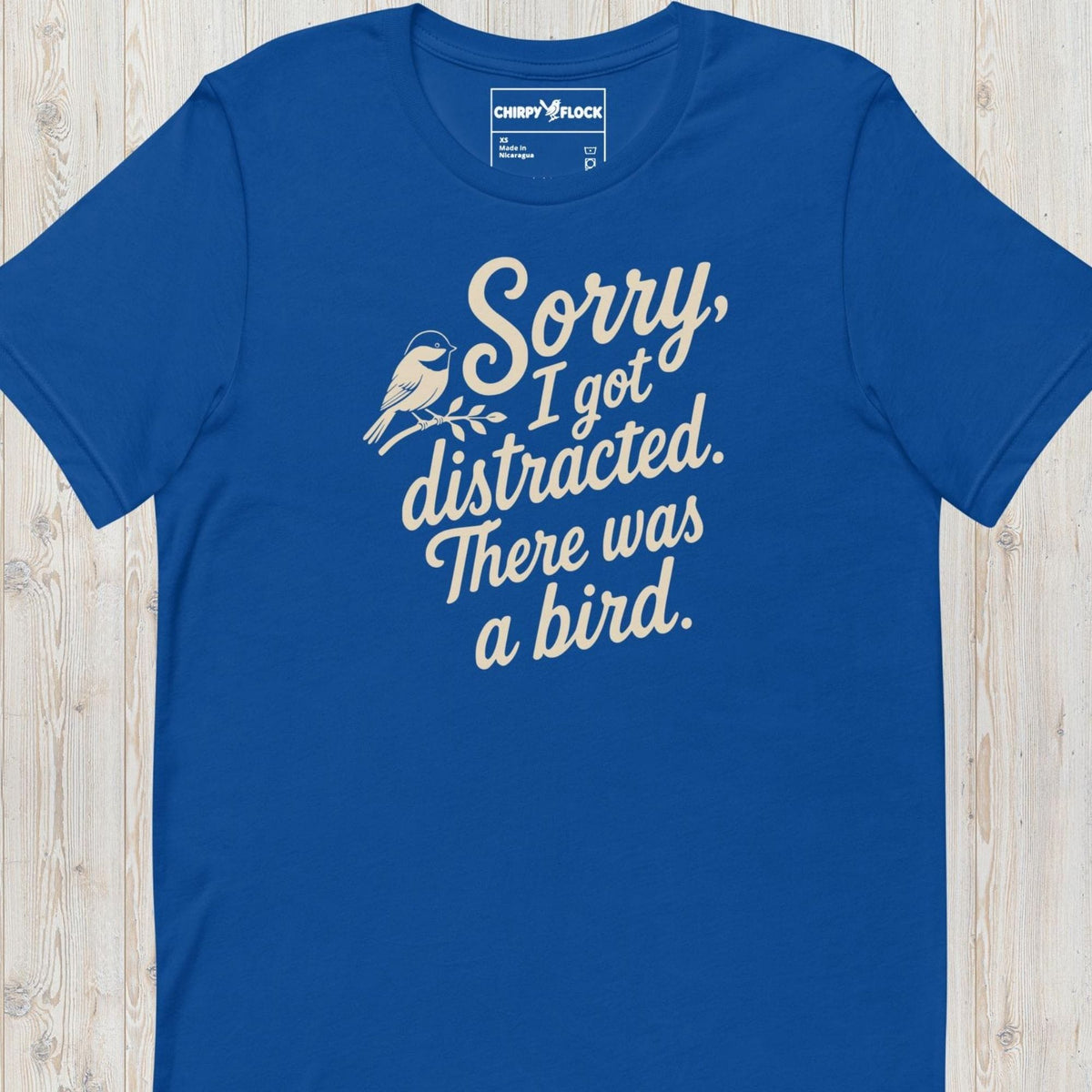Sorry I Got Distracted There Was A Bird t-shirt