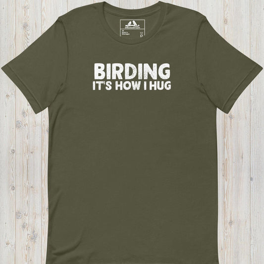 Olive green birding it's how I hug t-shirt with funny birdwatching quote design
