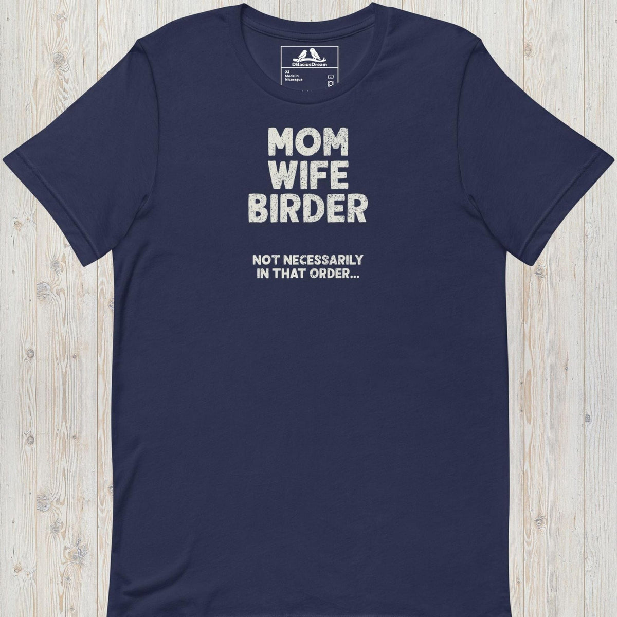 Dark blue birder mom t-Shirt with the quote "Mom Wife Birder Not Necessarily In That Order"