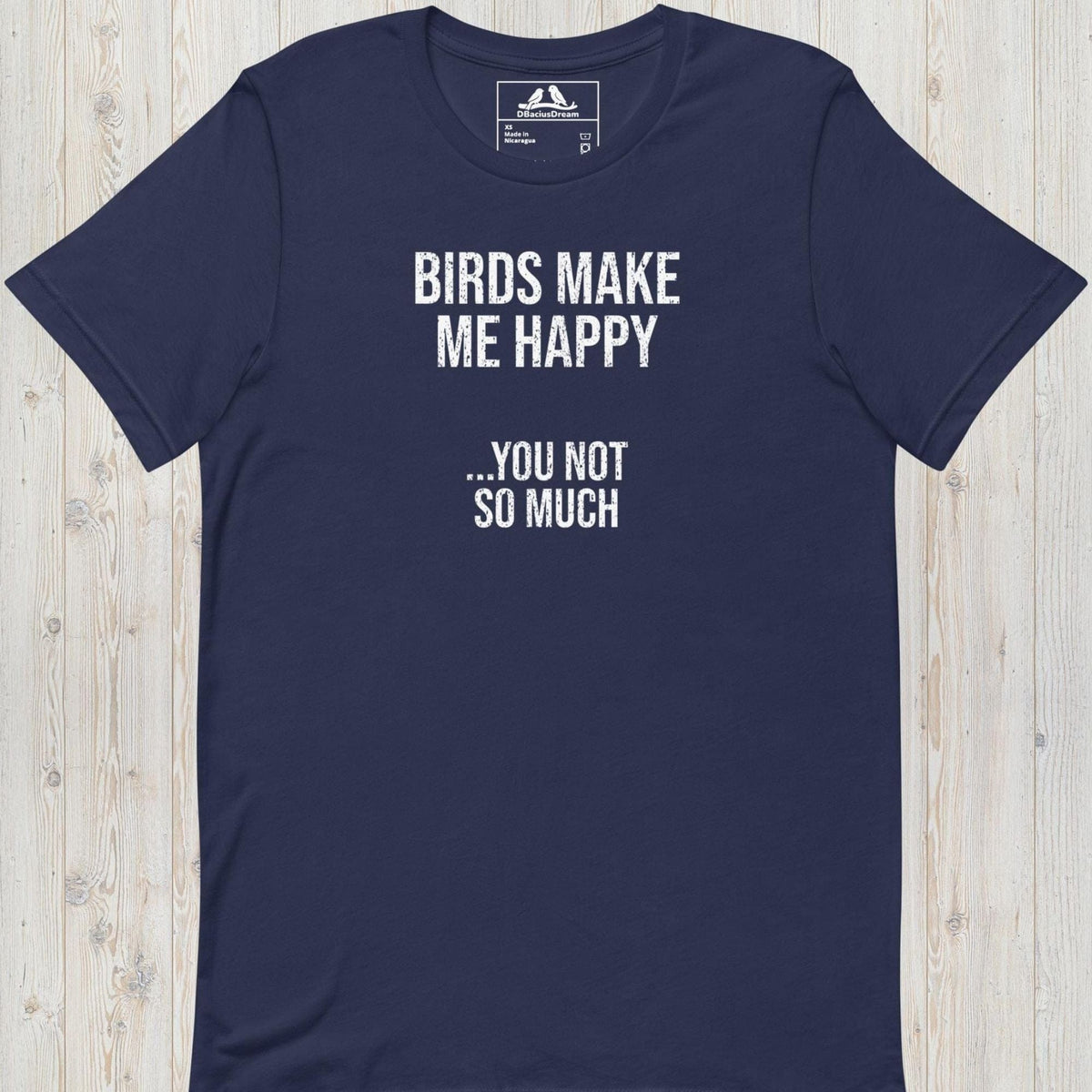 Dark blue birds make me happy t-shirt with the funny quote "Birds Make Me Happy... You Not So Much"