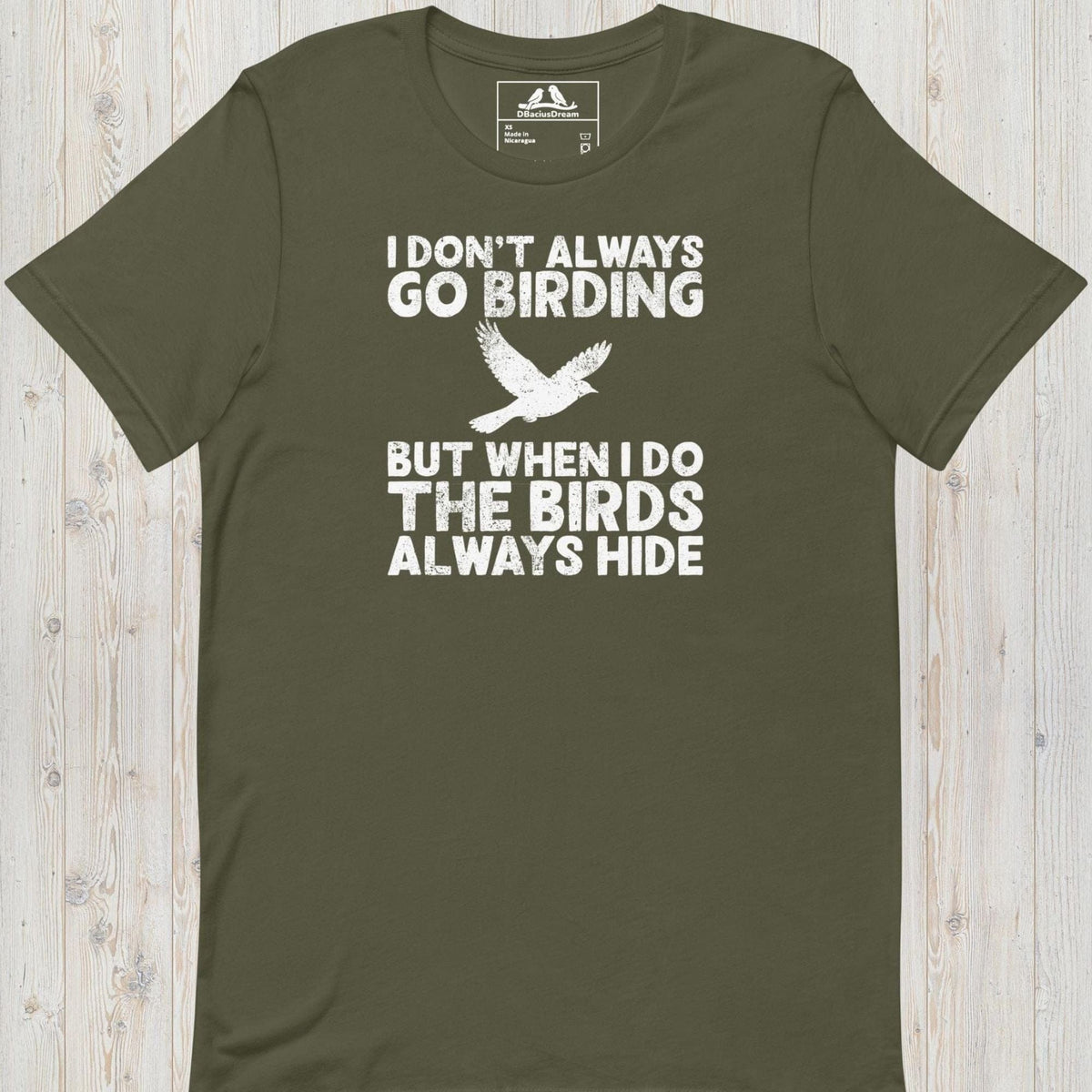 Olive green I don't always go birding t-Shirt with the quote "I Don't Always Go Birding... But When I Do The Birds Always Hide" and a bird silhouette graphic