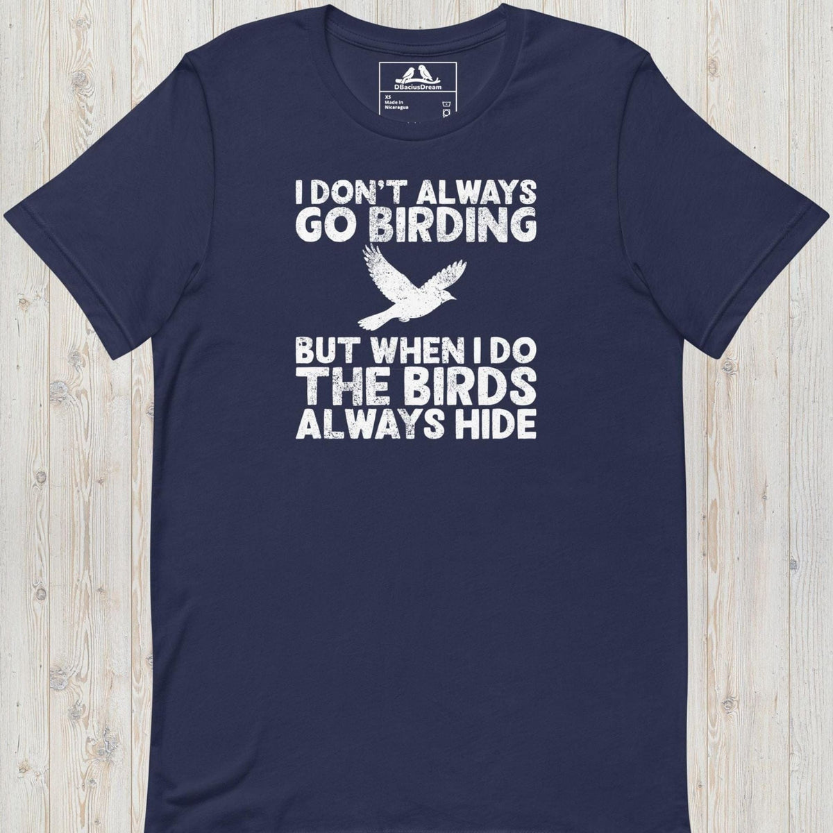 Dark blue I don't always go birding t-Shirt with the quote "I Don't Always Go Birding... But When I Do The Birds Always Hide" and a bird silhouette graphic