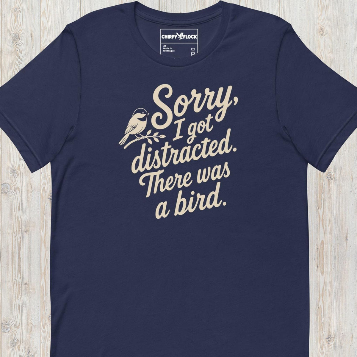Sorry I Got Distracted There Was A Bird t-shirt