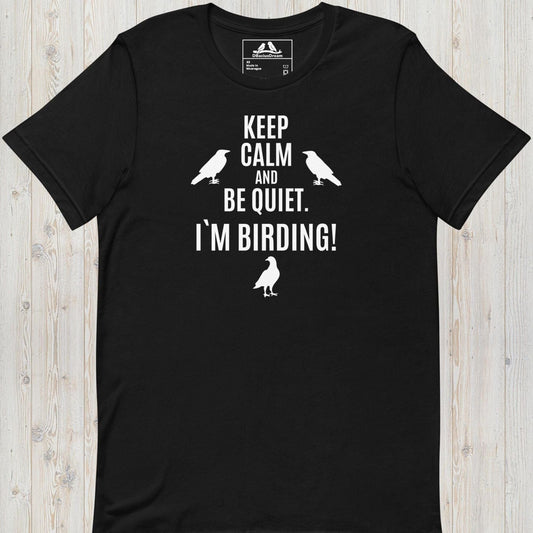 Keep Calm And Be Quiet. Im Birding! Unisex t-shirt