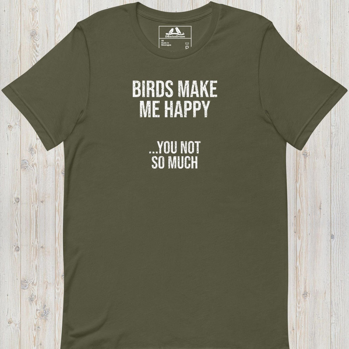 Olive green birds make me happy t-shirt with the funny quote "Birds Make Me Happy... You Not So Much"