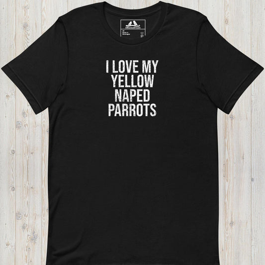 I Love My Yellow Naped Parrots Unisex t-shirt