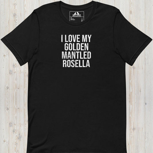 I Love My Golden Mantled Rosella Unisex t-shirt