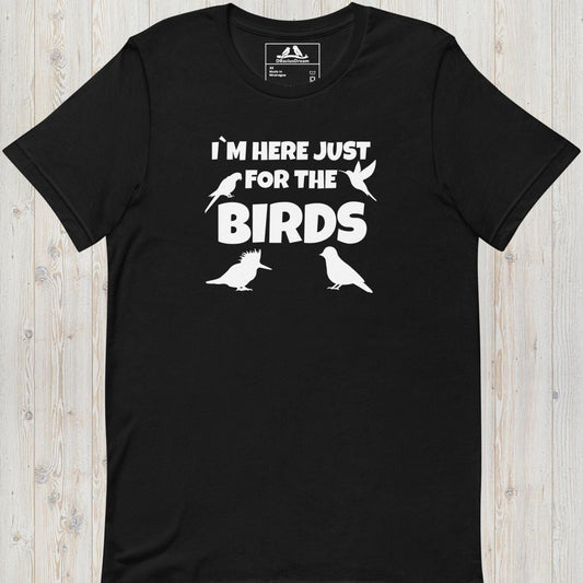 Im Here Just For The Birds Unisex t-shirt