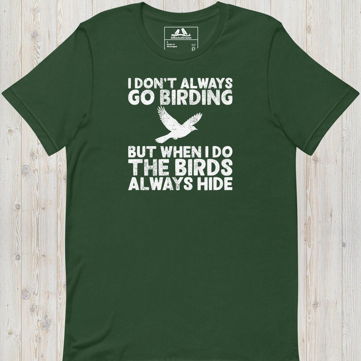 Green I don't always go birding t-Shirt with the quote "I Don't Always Go Birding... But When I Do The Birds Always Hide" and a bird silhouette graphic