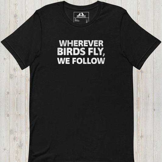 Wherever Birds Fly, We Follow Unisex t-shirt