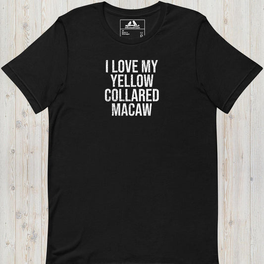 I Love My Yellow Collared Macaw Unisex t-shirt