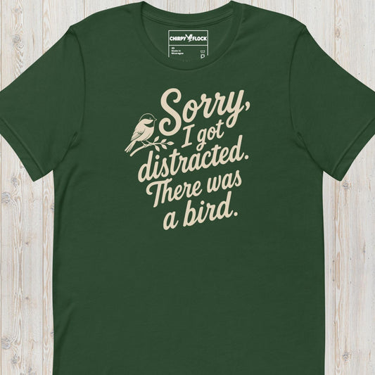 Sorry I Got Distracted There Was A Bird t-shirt