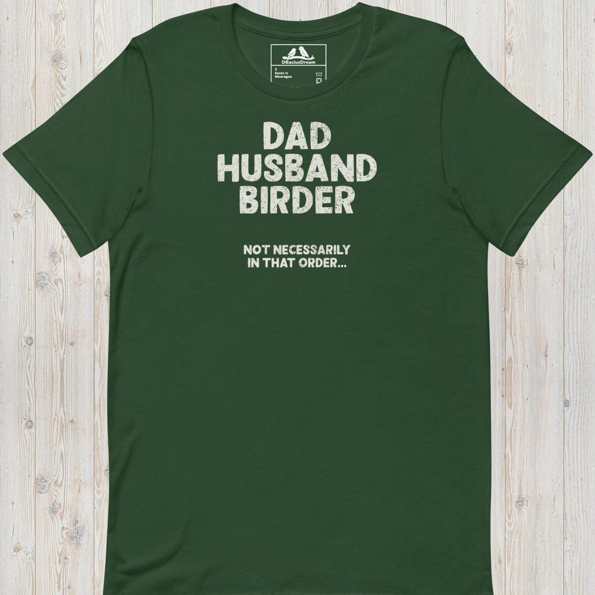 Green birder dad t-shirt with the quote "Dad Husband Birder Not Necessarily In That Order"