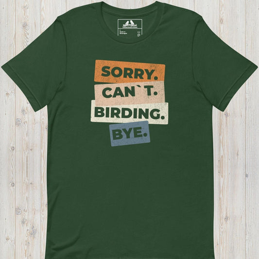 Sorry. Can`t. Birding. Bye Unisex t-shirt