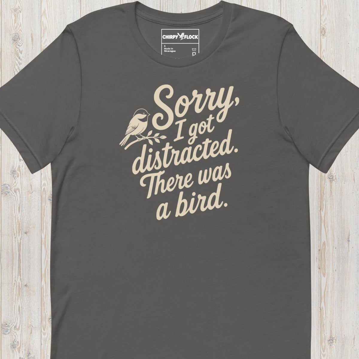 Sorry I Got Distracted There Was A Bird t-shirt