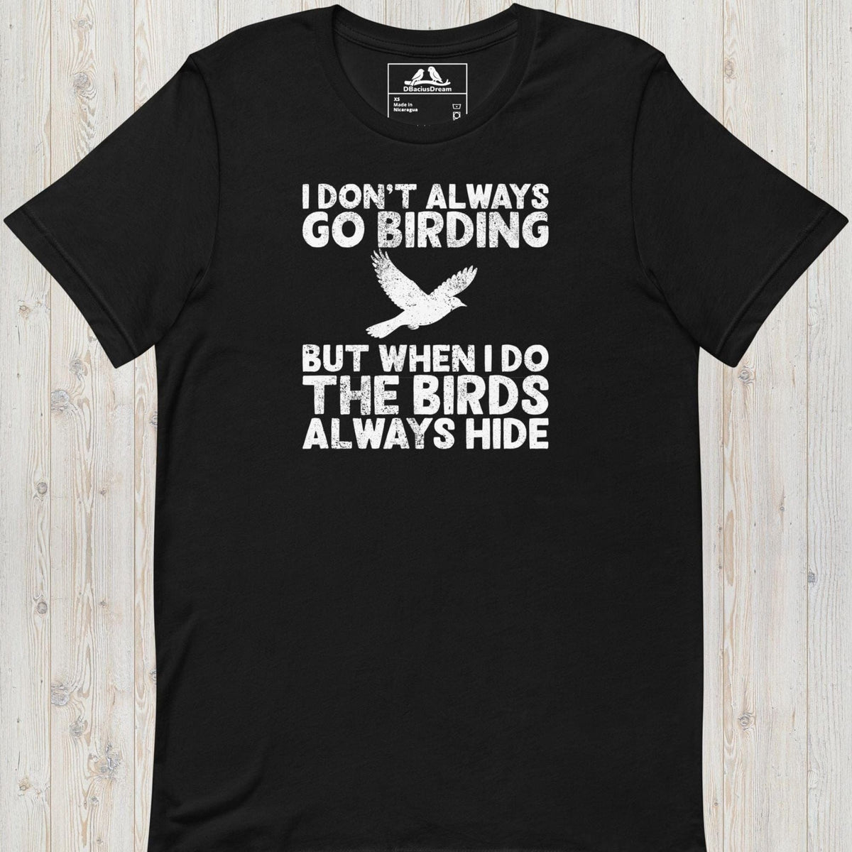 Black I don't always go birding t-Shirt with the quote "I Don't Always Go Birding... But When I Do The Birds Always Hide" and a bird silhouette graphic