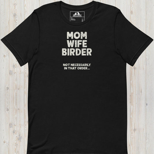 Black birder mom t-Shirt with the quote "Mom Wife Birder Not Necessarily In That Order"