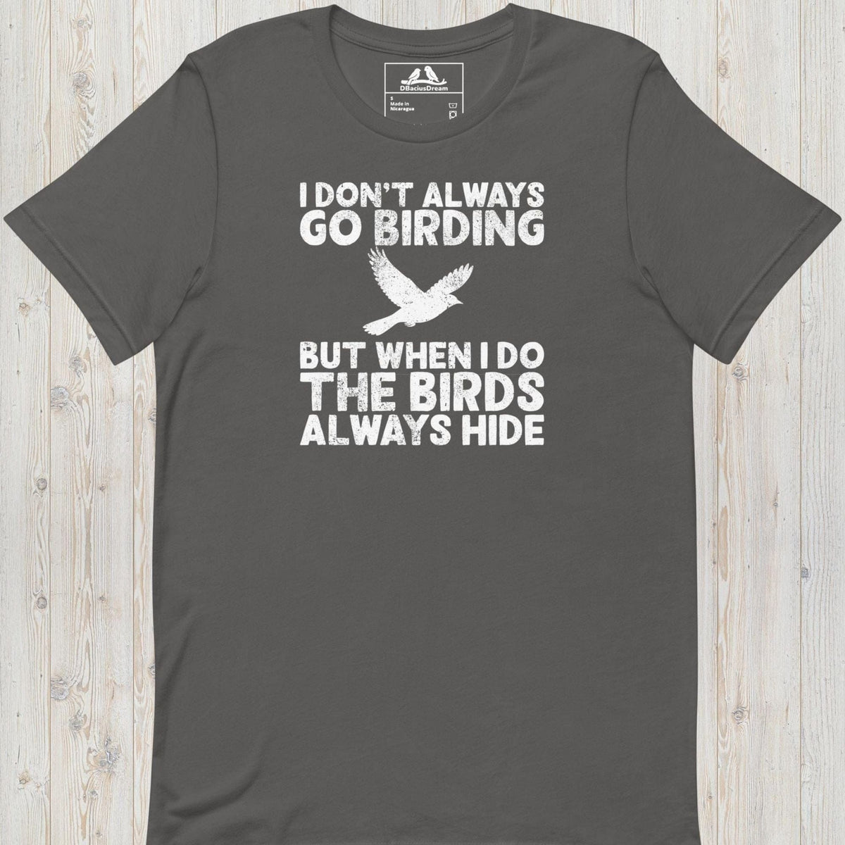 Gray I don't always go birding t-Shirt with the quote "I Don't Always Go Birding... But When I Do The Birds Always Hide" and a bird silhouette graphic